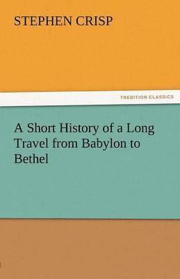 Stephen Crisp - Short History of a Long Travel from Babylon to Bethel, Häftad
