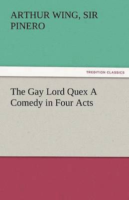 bokomslag Gay Lord Quex a Comedy in Four Acts