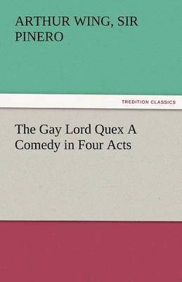 The Gay Lord Quex a Comedy in Four Acts 1