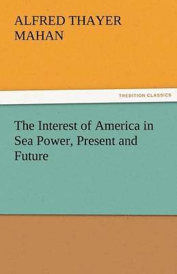 bokomslag Interest of America in Sea Power, Present and Future