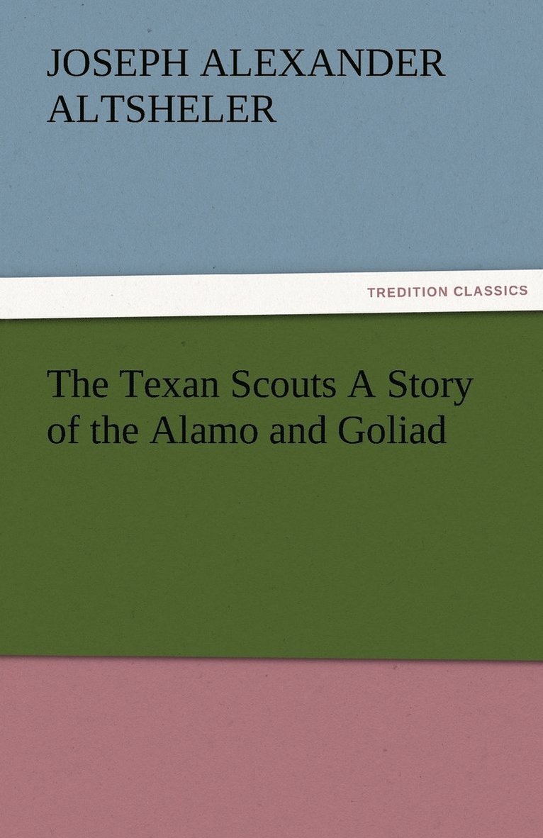 The Texan Scouts A Story of the Alamo and Goliad 1