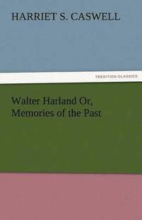 bokomslag Walter Harland Or, Memories of the Past
