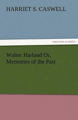 bokomslag Walter Harland Or, Memories of the Past