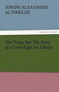 bokomslag Texan Star the Story of a Great Fight for Liberty