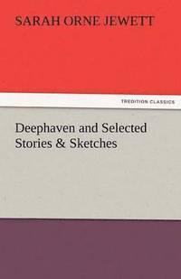 bokomslag Deephaven and Selected Stories & Sketches