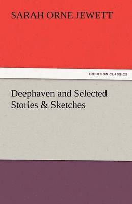 Deephaven and Selected Stories & Sketches