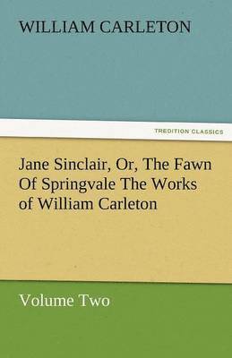 bokomslag Jane Sinclair, Or, the Fawn of Springvale the Works of William Carleton, Volume Two