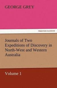 bokomslag Journals of Two Expeditions of Discovery in North-West and Western Australia, Volume 1
