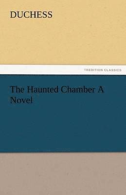 bokomslag The Haunted Chamber a Novel