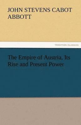 Empire of Austria, Its Rise and Present Power