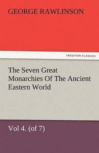 bokomslag The Seven Great Monarchies of the Ancient Eastern World, Vol 4. (of 7)