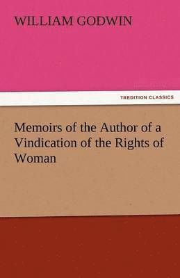 William Godwin - Memoirs of the Author of a Vindication of the Rights of Woman, Häftad
