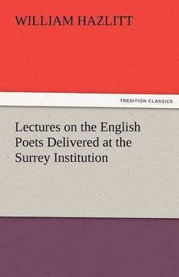 bokomslag Lectures on the English Poets Delivered at the Surrey Institution