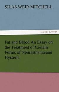 bokomslag Fat and Blood an Essay on the Treatment of Certain Forms of Neurasthenia and Hysteria
