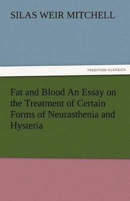 bokomslag Fat and Blood an Essay on the Treatment of Certain Forms of Neurasthenia and Hysteria