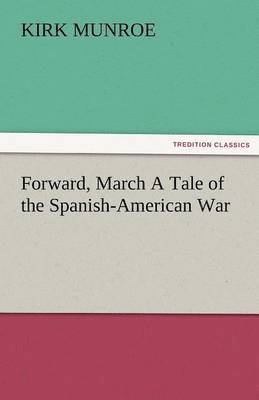 bokomslag Forward, March a Tale of the Spanish-American War