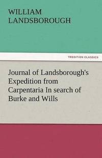 bokomslag Journal of Landsborough's Expedition from Carpentaria in Search of Burke and Wills