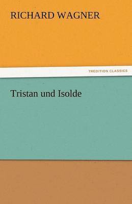 Richard Wagner - Tristan Und Isolde, Häftad