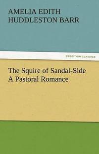 bokomslag The Squire of Sandal-Side a Pastoral Romance