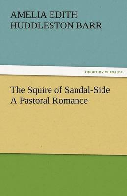 The Squire of Sandal-Side a Pastoral Romance 1