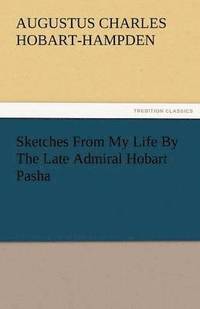 bokomslag Sketches from My Life by the Late Admiral Hobart Pasha