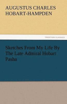 bokomslag Sketches from My Life by the Late Admiral Hobart Pasha