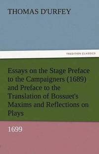 bokomslag Essays on the Stage Preface to the Campaigners (1689) and Preface to the Translation of Bossuet's Maxims and Reflections on Plays (1699)