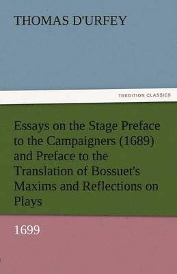 bokomslag Essays on the Stage Preface to the Campaigners (1689) and Preface to the Translation of Bossuet's Maxims and Reflections on Plays (1699)