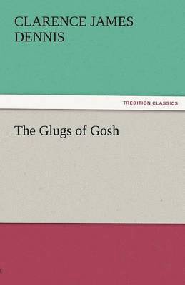 C J Dennis, C. J. Dennis, C. J. (Clarence James) Dennis - Glugs of Gosh, Häftad