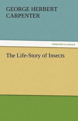 George H Carpenter, George H. Carpenter, George H. (George Herbert) Carpenter - Life-Story of Insects, Häftad