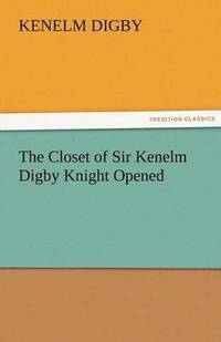 bokomslag The Closet of Sir Kenelm Digby Knight Opened