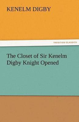 bokomslag The Closet of Sir Kenelm Digby Knight Opened