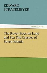 bokomslag Rover Boys on Land and Sea the Crusoes of Seven Islands