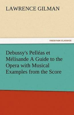 bokomslag Debussy's Pelleas Et Melisande a Guide to the Opera with Musical Examples from the Score