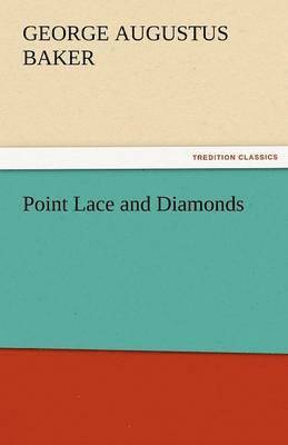 George Augustus Baker Jr, Jr. Baker, George Augustus, George Augustus Baker - Point Lace and Diamonds, Häftad