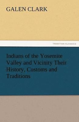 bokomslag Indians of the Yosemite Valley and Vicinity Their History, Customs and Traditions