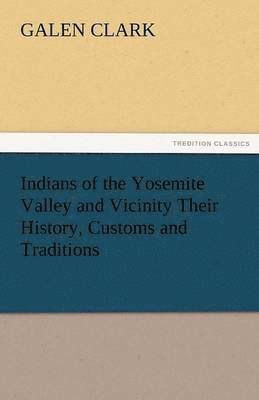 Indians of the Yosemite Valley and Vicinity Their History, Customs and Traditions 1