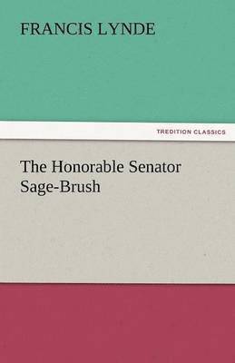 Francis Lynde - Honorable Senator Sage-Brush, Häftad