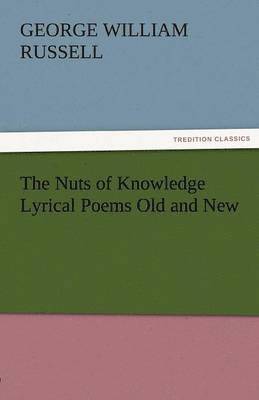 bokomslag The Nuts of Knowledge Lyrical Poems Old and New