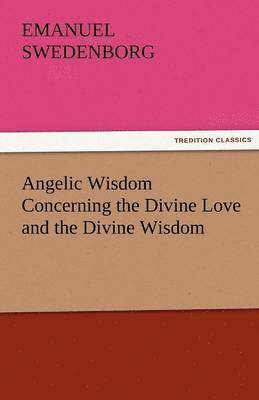 Angelic Wisdom Concerning the Divine Love and the Divine Wisdom 1