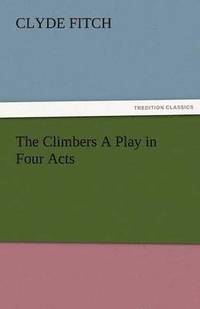 bokomslag The Climbers a Play in Four Acts