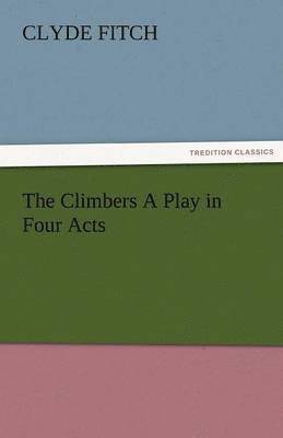 bokomslag The Climbers a Play in Four Acts