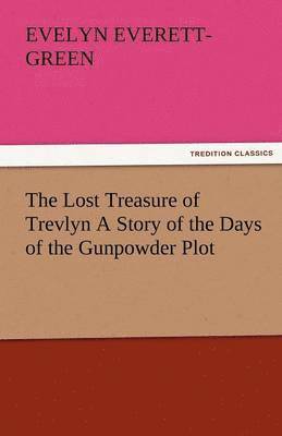 bokomslag The Lost Treasure of Trevlyn a Story of the Days of the Gunpowder Plot