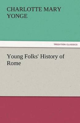 Charlotte Mary Yonge - Young Folks' History of Rome, Häftad