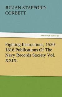 bokomslag Fighting Instructions, 1530-1816 Publications of the Navy Records Society Vol. XXIX.