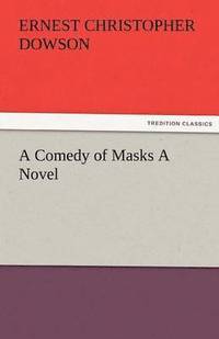 bokomslag A Comedy of Masks a Novel
