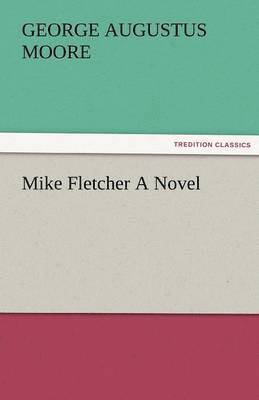 George (George Augustus) Moore - Mike Fletcher a Novel, Häftad