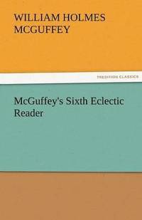 bokomslag McGuffey's Sixth Eclectic Reader