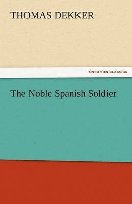 Thomas Dekker - Noble Spanish Soldier, Häftad