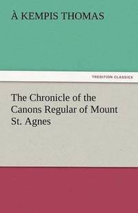 bokomslag The Chronicle of the Canons Regular of Mount St. Agnes